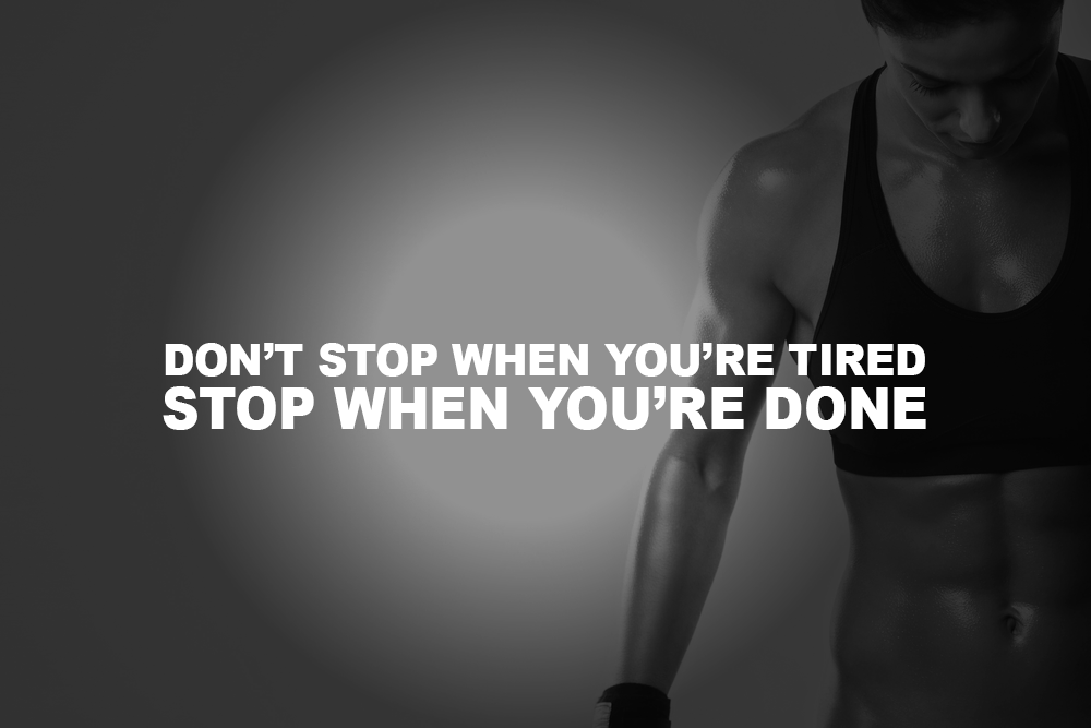 Don’t Stop When You’re Tired